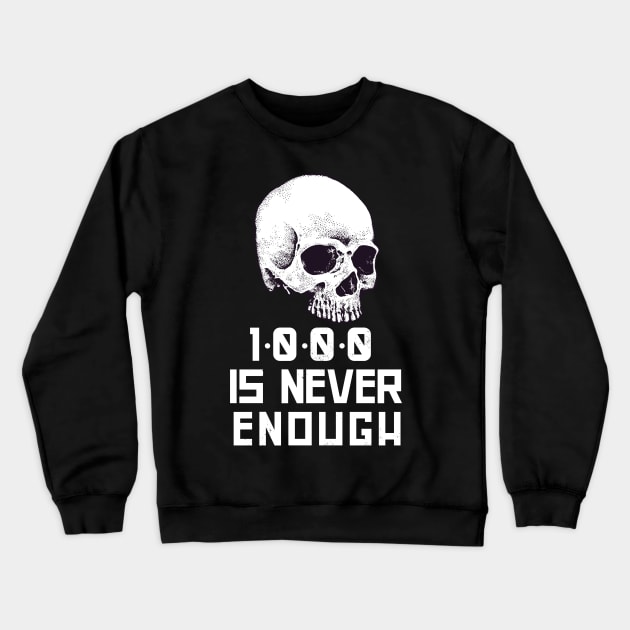 1000 Is Never Enough Recovery Alcoholic Crewneck Sweatshirt by RecoveryTees